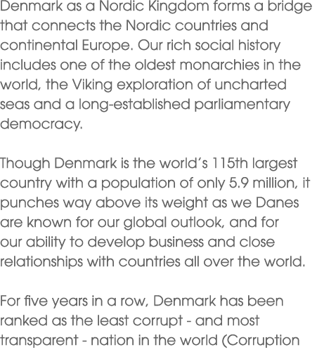 Denmark as a Nordic Kingdom forms a bridge that connects the Nordic countries and continental Europe. Our rich social...