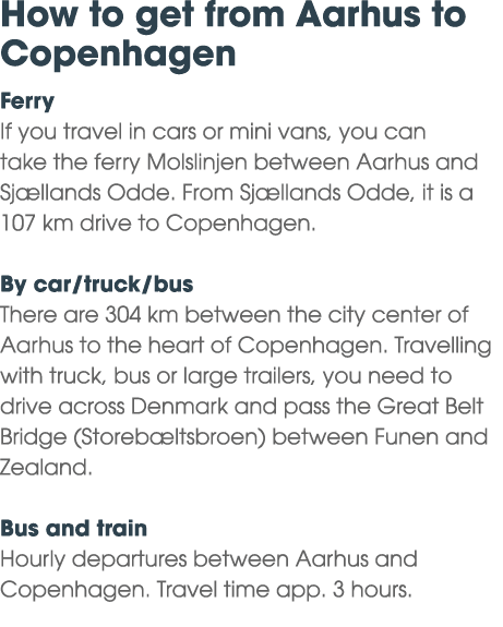 How to get from Aarhus to Copenhagen Ferry If you travel in cars or mini vans, you can take the ferry Molslinjen betw...