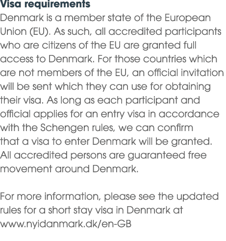 Visa requirements Denmark is a member state of the European Union (EU). As such, all accredited participants who are ...