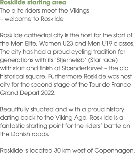 Roskilde starting area The elite riders meet the Vikings – welcome to Roskilde Roskilde cathedral city is the host fo...